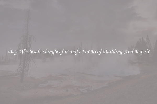 Buy Wholesale shingles for roofs For Roof Building And Repair