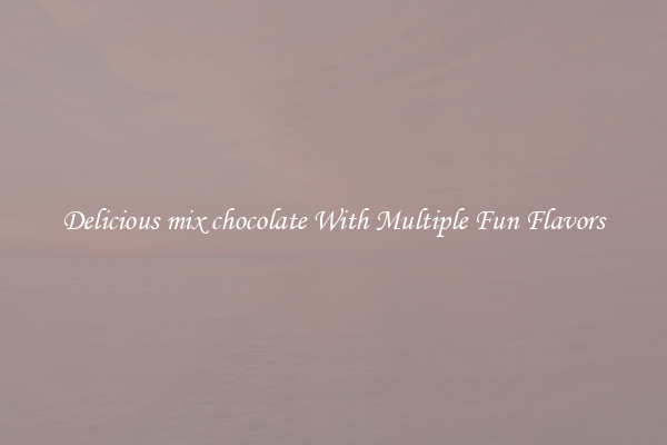 Delicious mix chocolate With Multiple Fun Flavors