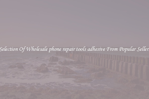 Selection Of Wholesale phone repair tools adhesive From Popular Sellers