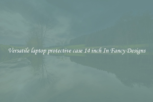 Versatile laptop protective case 14 inch In Fancy Designs