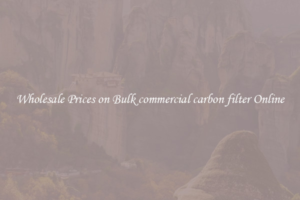 Wholesale Prices on Bulk commercial carbon filter Online