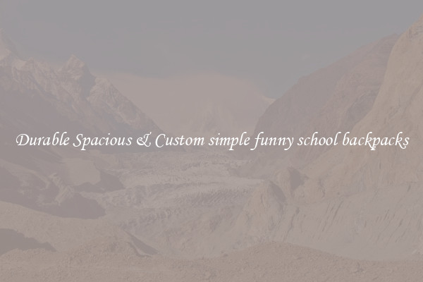 Durable Spacious & Custom simple funny school backpacks
