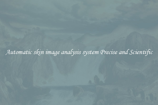 Automatic skin image analysis system Precise and Scientific