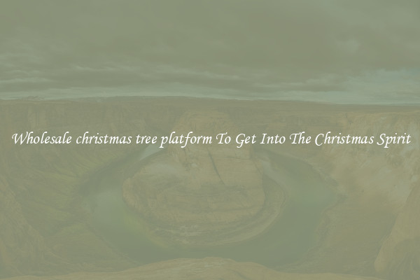 Wholesale christmas tree platform To Get Into The Christmas Spirit