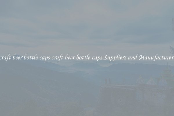 craft beer bottle caps craft beer bottle caps Suppliers and Manufacturers