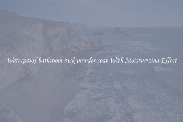 Waterproof bathroom rack powder coat With Moisturizing Effect