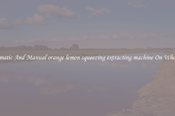 Automatic And Manual orange lemon squeezing extracting machine On Wholesale