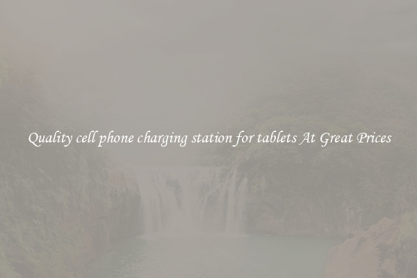 Quality cell phone charging station for tablets At Great Prices