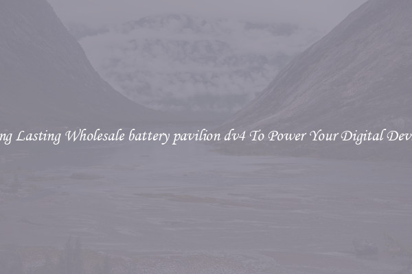 Long Lasting Wholesale battery pavilion dv4 To Power Your Digital Devices