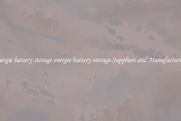 energie battery storage energie battery storage Suppliers and Manufacturers